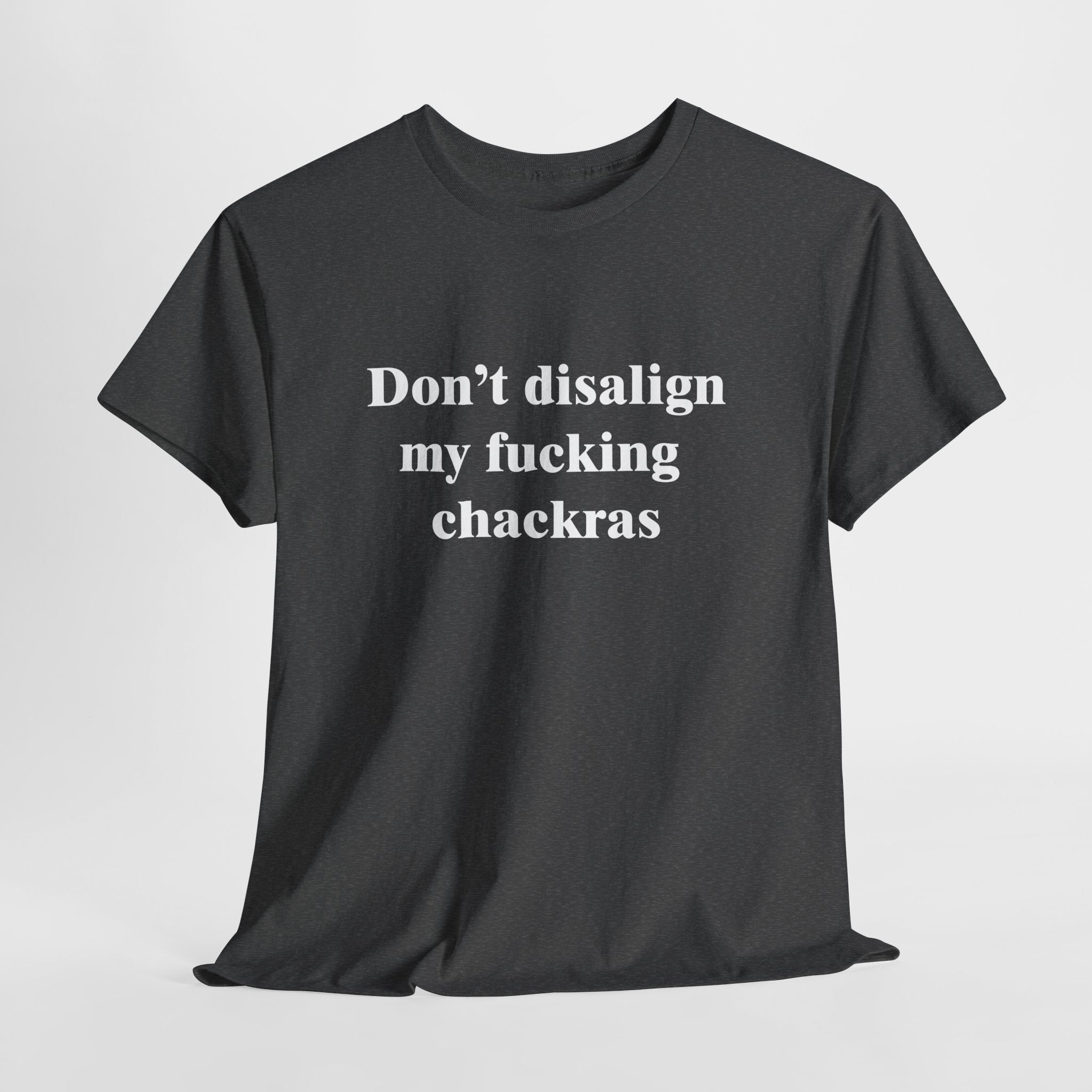 Don't Disalign My F***ing Chackras T-Shirt | Funny Spiritual Humor Tee | Sarcastic Yoga Gift | Gildan 5000