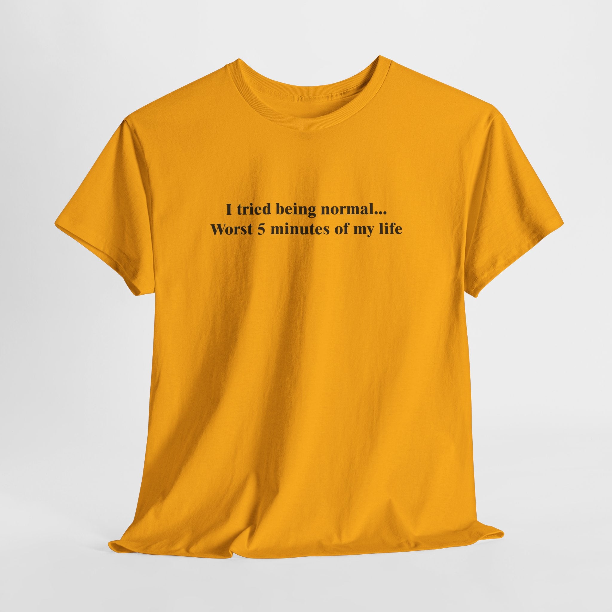 Tried Being Normal T-Shirt | Funny Sarcastic Quote Tee | Anti-Normal Shirt | Unique Personality Gift | Gildan 5000