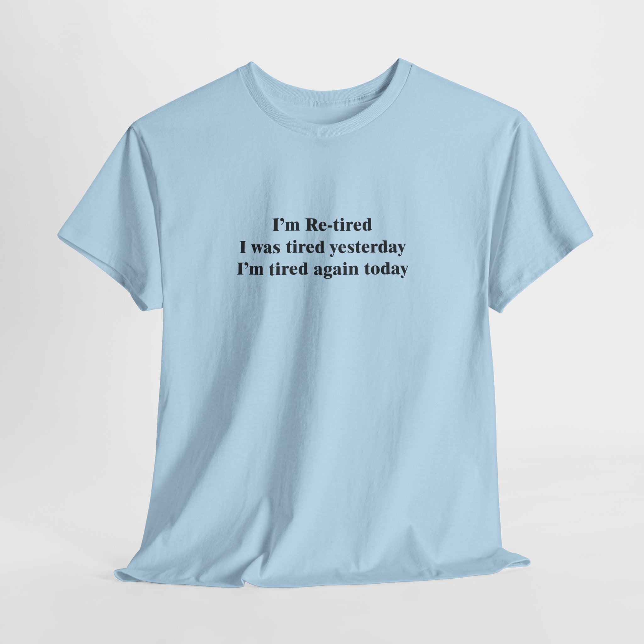 I'm Re-Tired T-Shirt | Funny Tired Quote Tee | Sarcastic Sleep Shirt | Perpetually Exhausted Gift | Gildan 5000