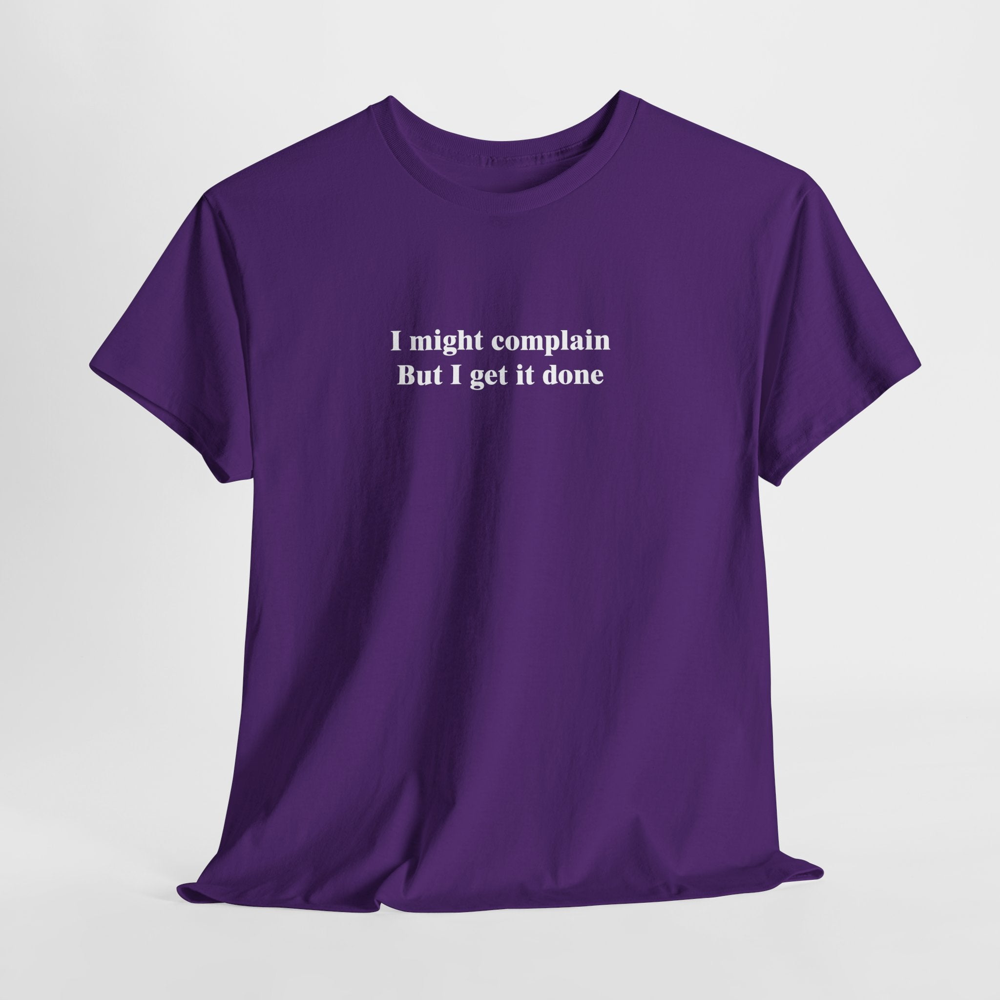 Funny Relatable T-Shirt – “I Might Complain, But I Get It Done” Productivity & Sarcasm Tee