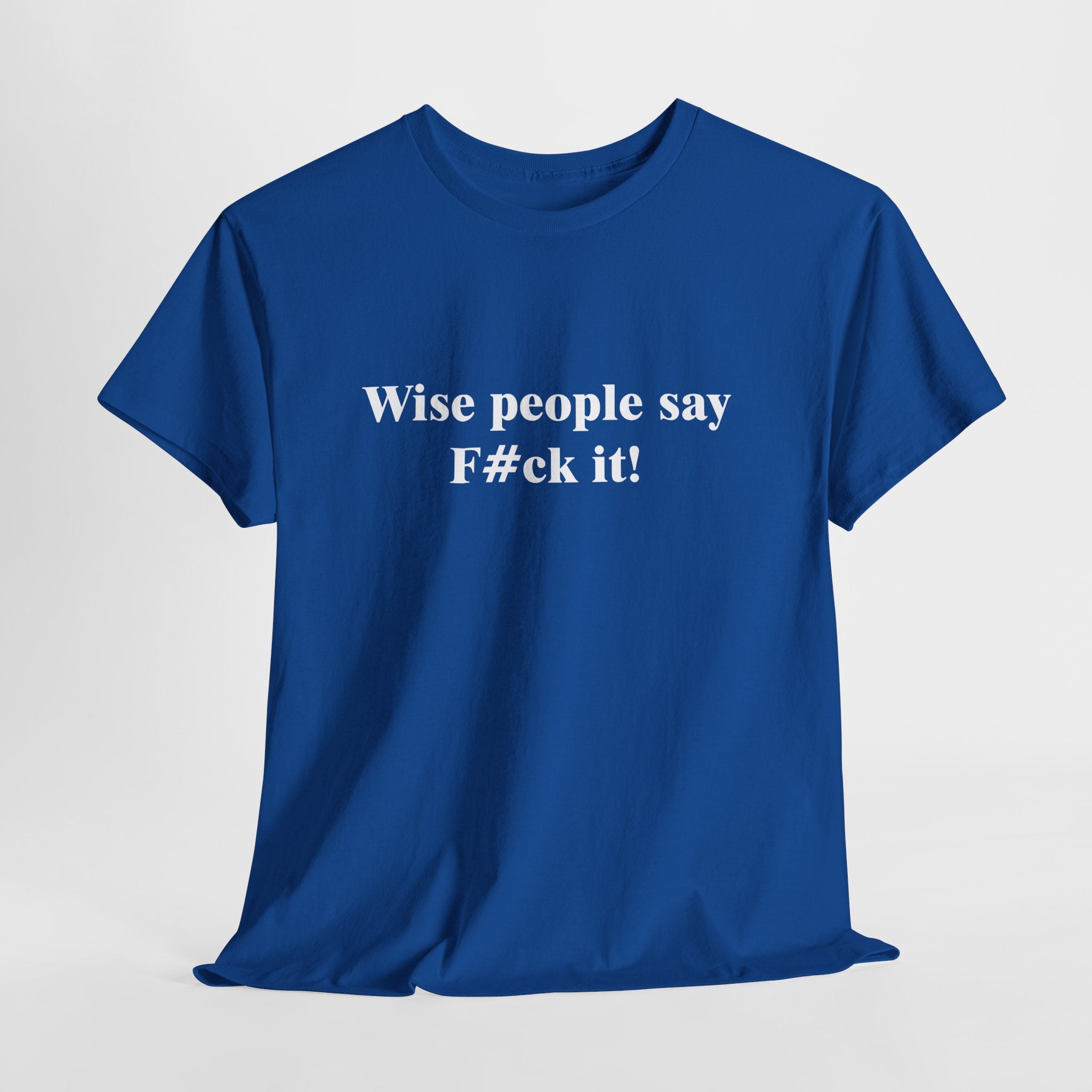 Wise People Say F*** It T-Shirt | Funny Sarcastic Wisdom Tee | Adult Humor Gift | Gildan 5000