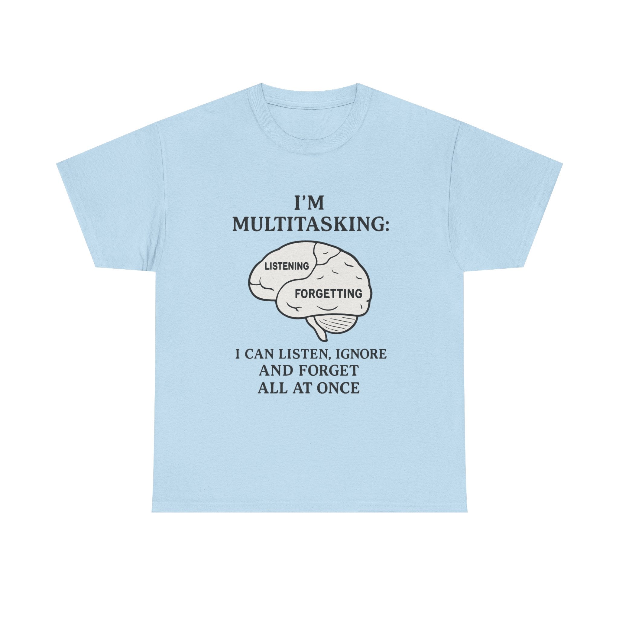 Funny Multitasking T-Shirt – “I Can Listen, Ignore and Forget All at Once” Sarcastic Brain Tee