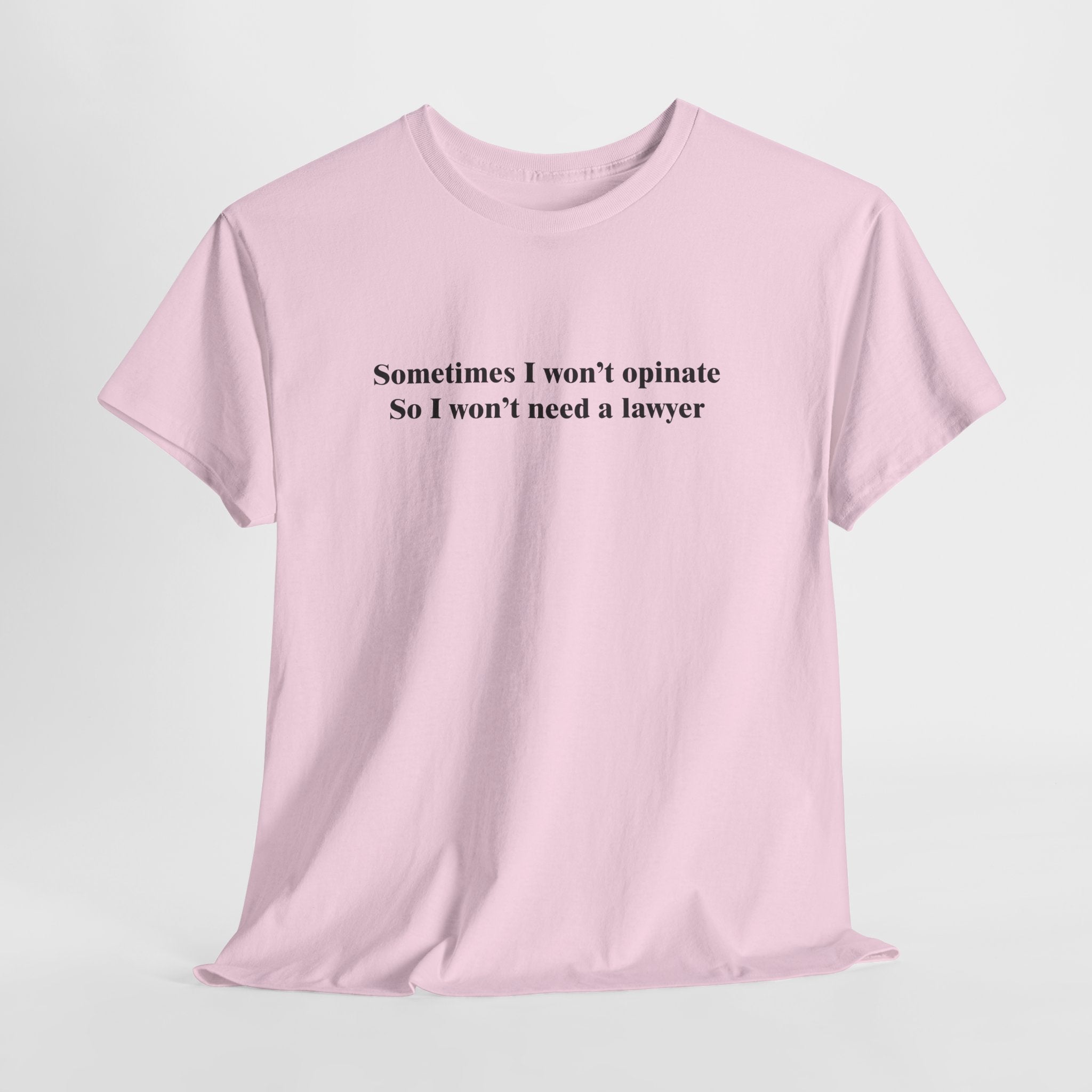 I Won't Opinate T-Shirt | Funny Lawyer Quote Tee | Sarcastic Self-Control Shirt | Quiet Humor Gift | Gildan 5000