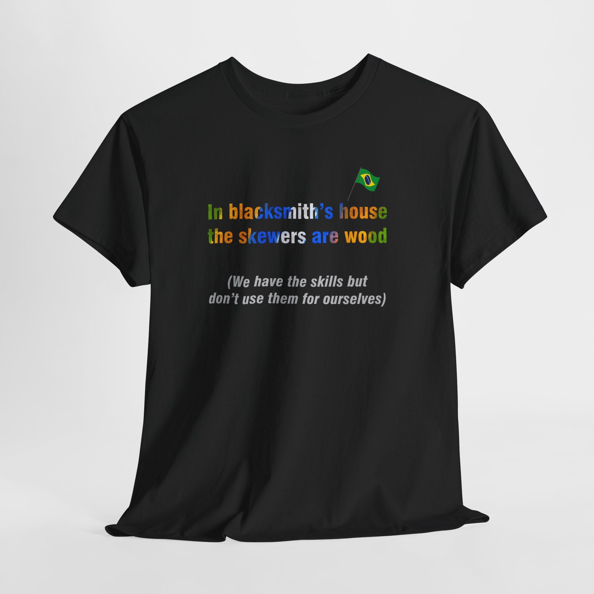 Blacksmith's Wooden Skewers Tee: Casa de Ferreiro, Espeto de Pau | Brazilian Proverb T-Shirt