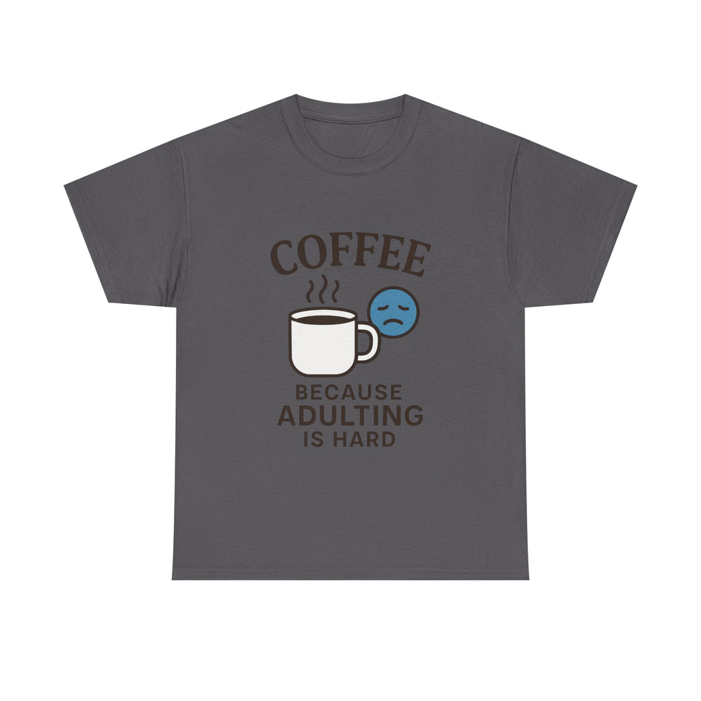 Coffee Because Adulting Is Hard T-Shirt: Funny Relatable Morning Tee