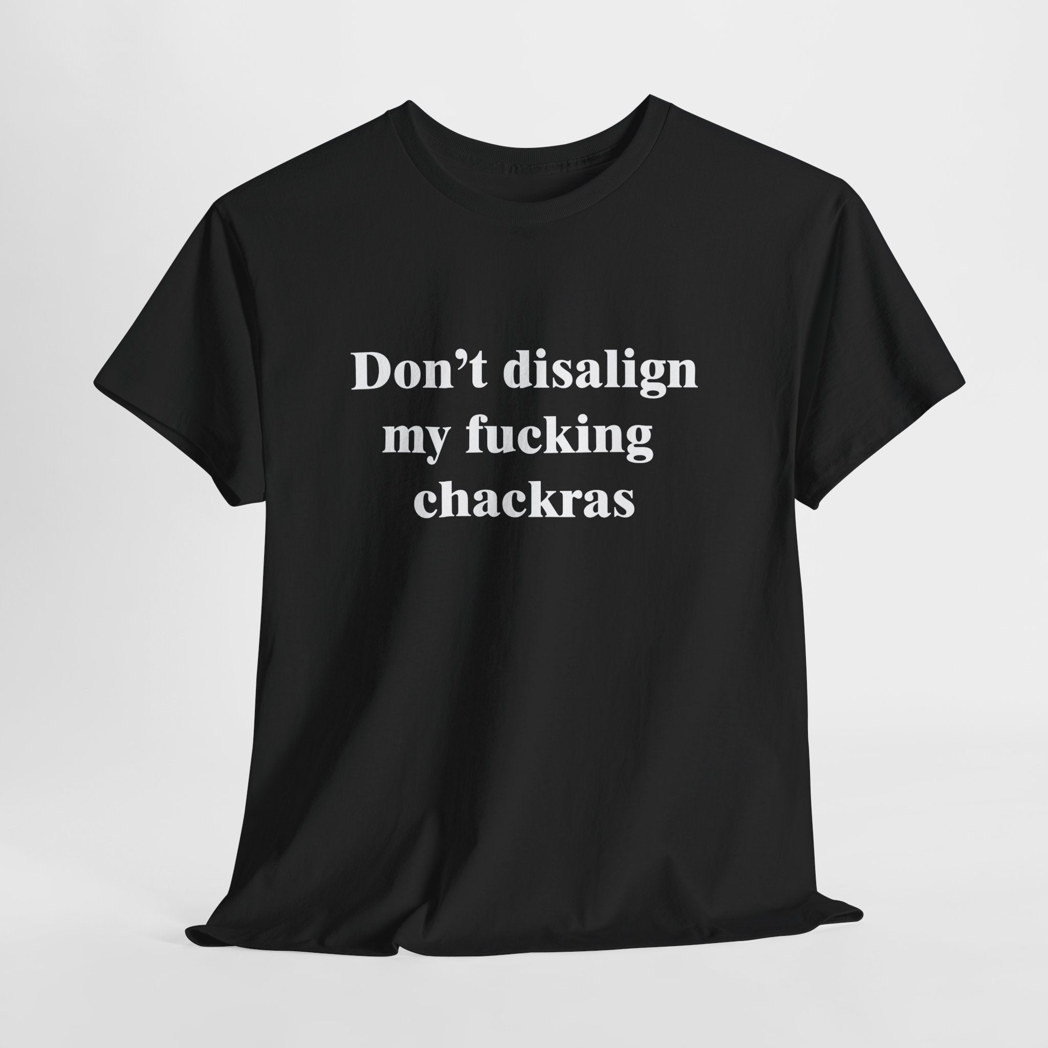 Don't Disalign My F***ing Chackras T-Shirt | Funny Spiritual Humor Tee | Sarcastic Yoga Gift | Gildan 5000