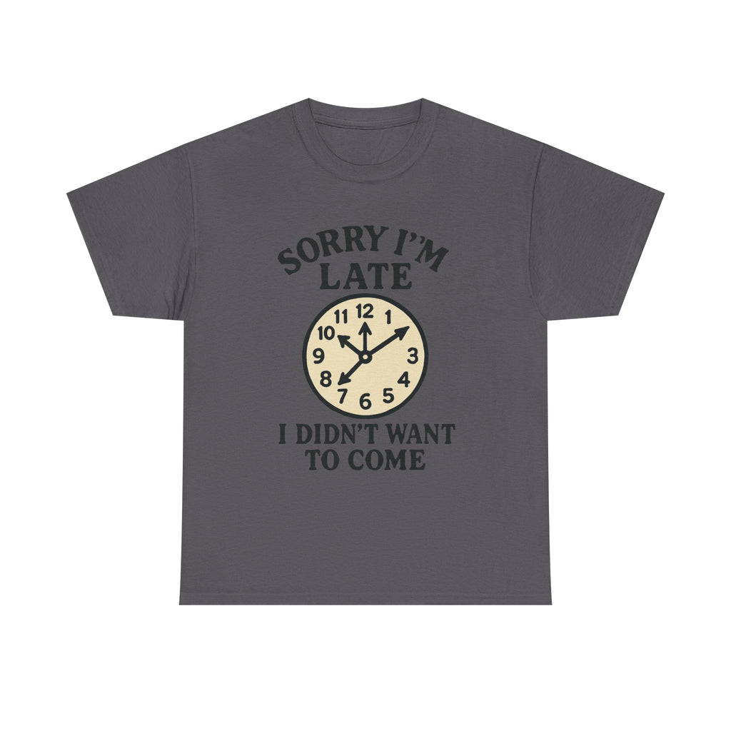 Funny Anti-Social T-Shirt: "Sorry I'm Late, I Didn't Want to Come" Graphic Tee