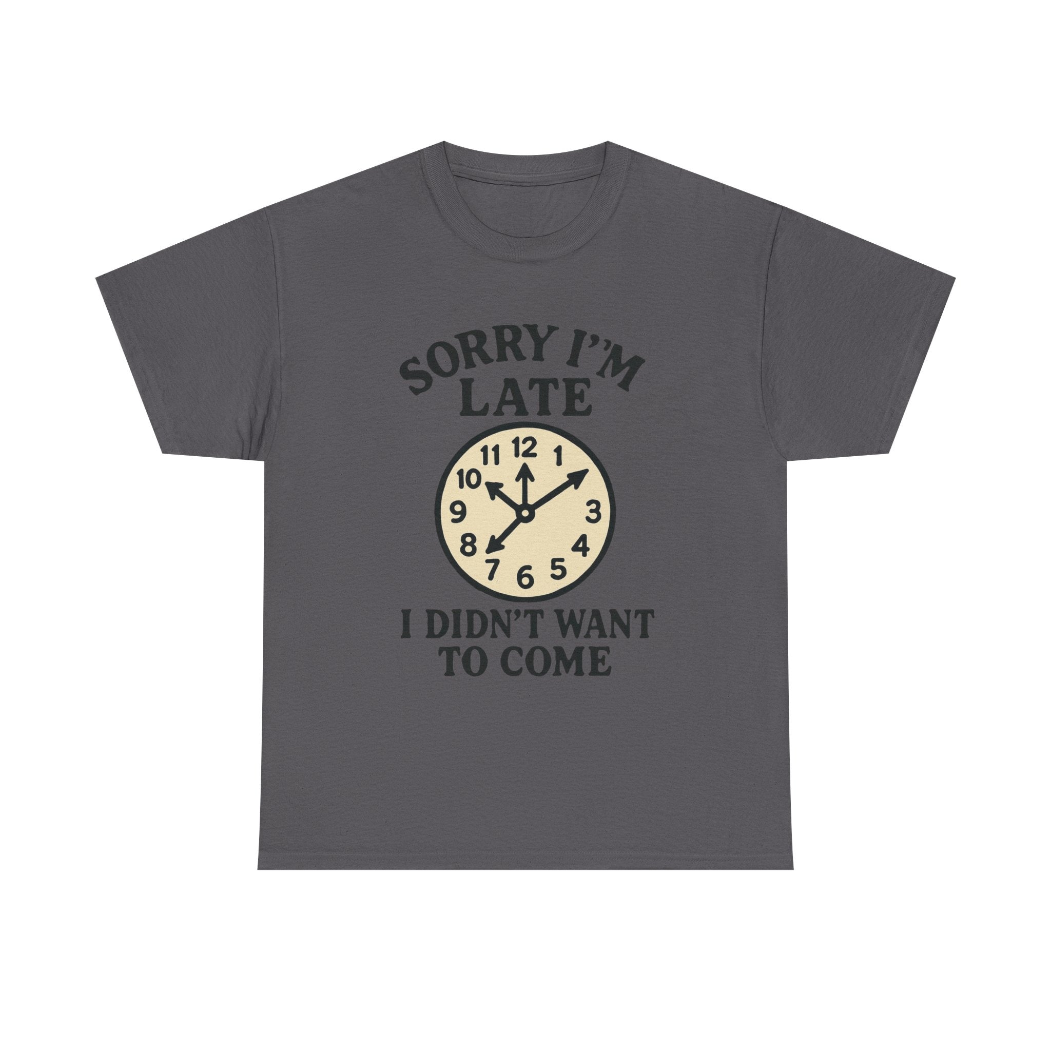 Funny Anti-Social T-Shirt: "Sorry I'm Late, I Didn't Want to Come" Graphic Tee