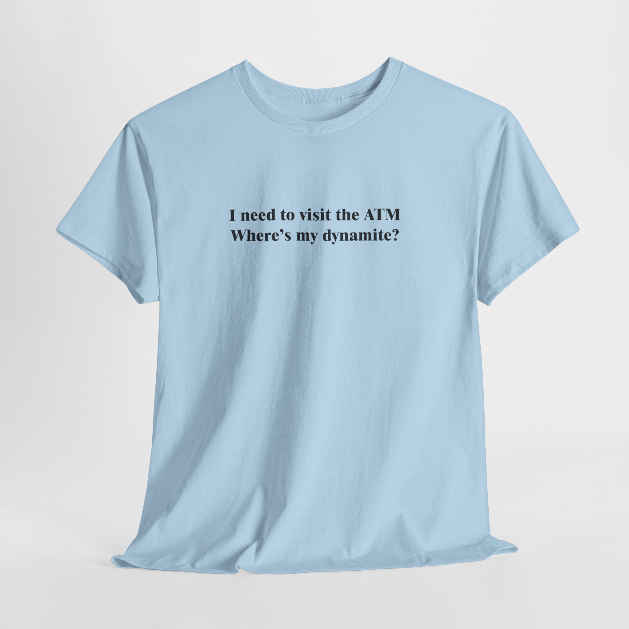 ATM Dynamite T-Shirt | Funny Broke Humor Tee | Sarcastic Money Quote Shirt | Bank Joke Gift | Gildan 5000