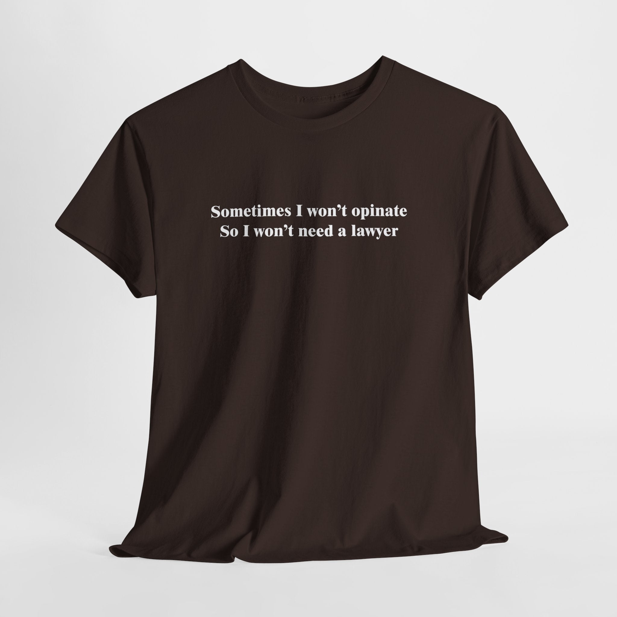 I Won't Opinate T-Shirt | Funny Lawyer Quote Tee | Sarcastic Self-Control Shirt | Quiet Humor Gift | Gildan 5000