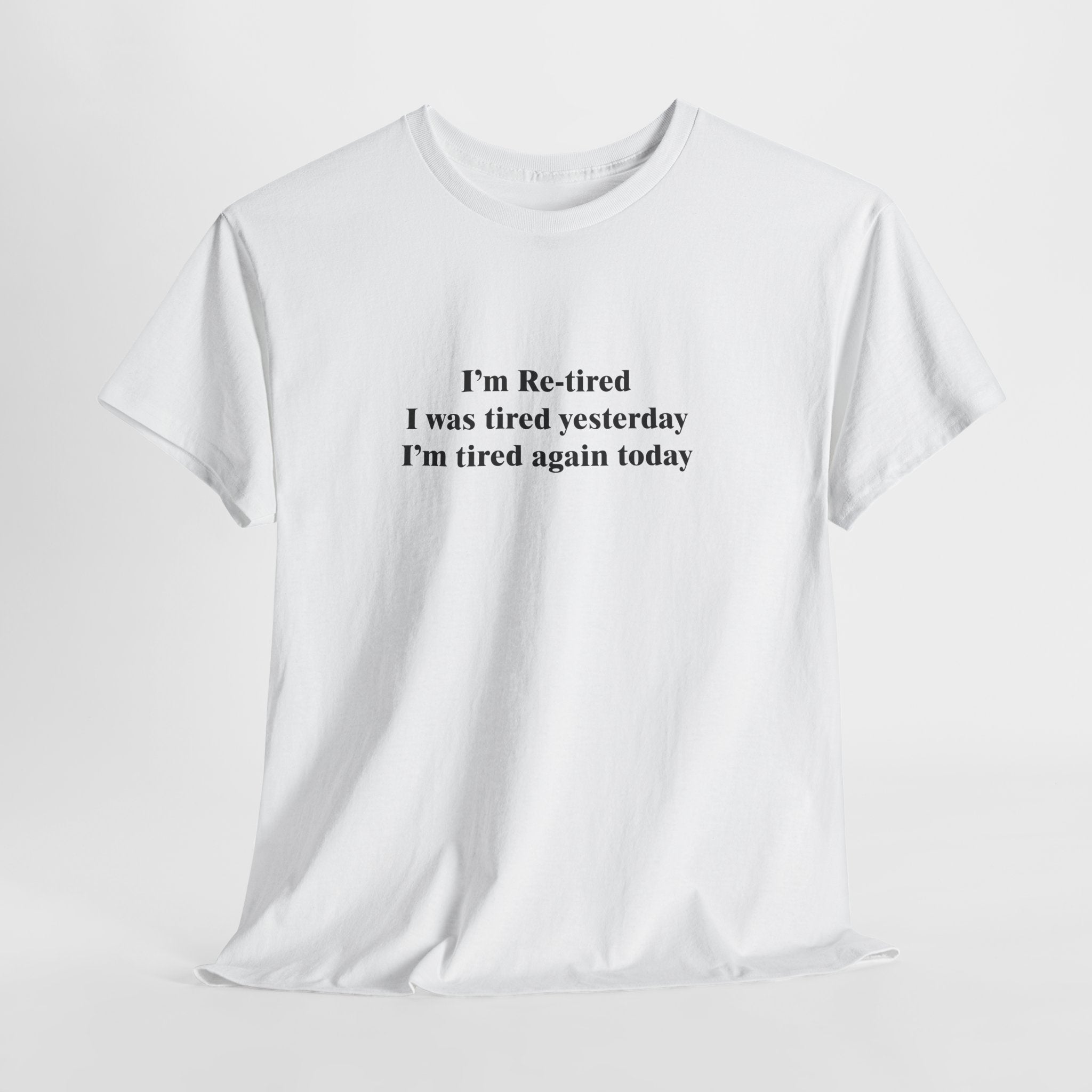 I'm Re-Tired T-Shirt | Funny Tired Quote Tee | Sarcastic Sleep Shirt | Perpetually Exhausted Gift | Gildan 5000