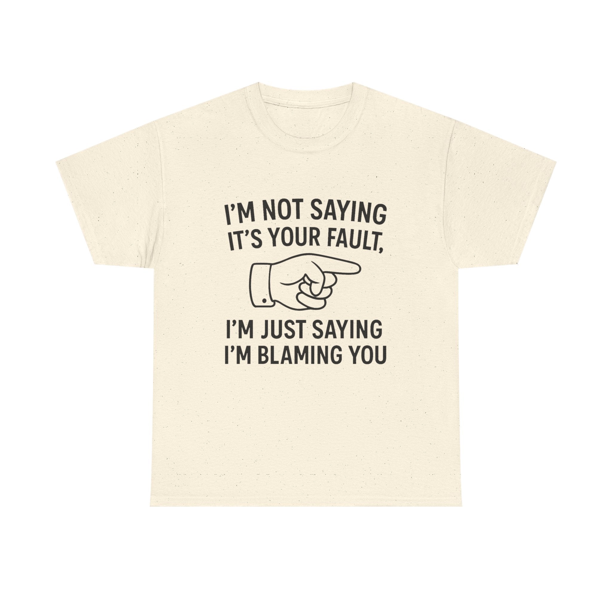 Blame T-Shirt: "I'm Just Saying I'm Blaming You" Funny Sarcastic Tee
