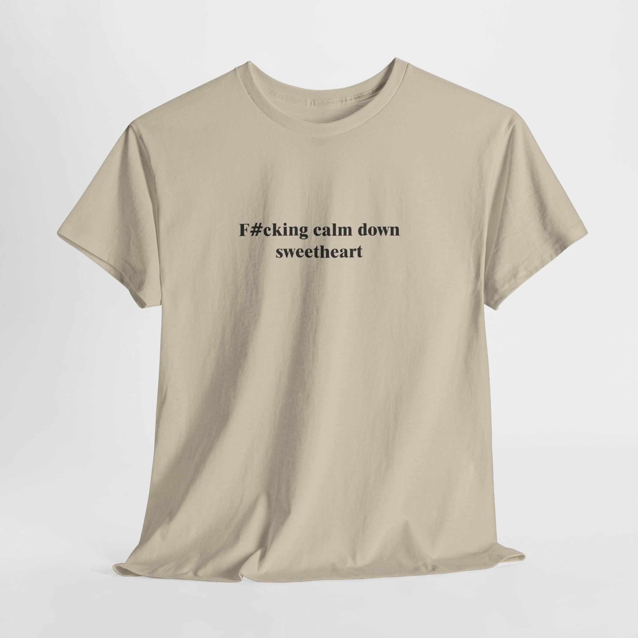 Funny Attitude T-Shirt – “F#cking Calm Down Sweetheart” Bold Sarcastic Statement Tee