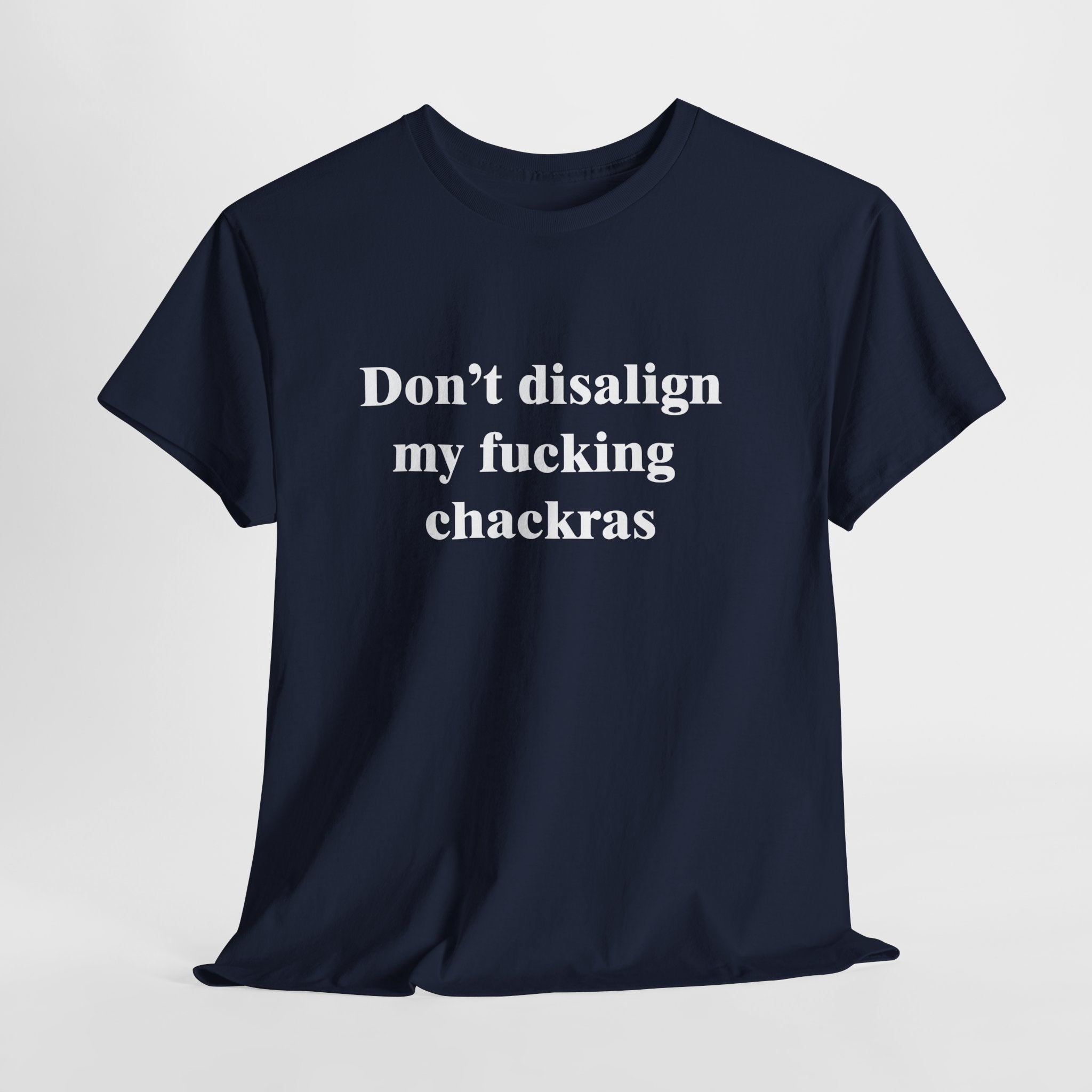 Don't Disalign My F***ing Chackras T-Shirt | Funny Spiritual Humor Tee | Sarcastic Yoga Gift | Gildan 5000
