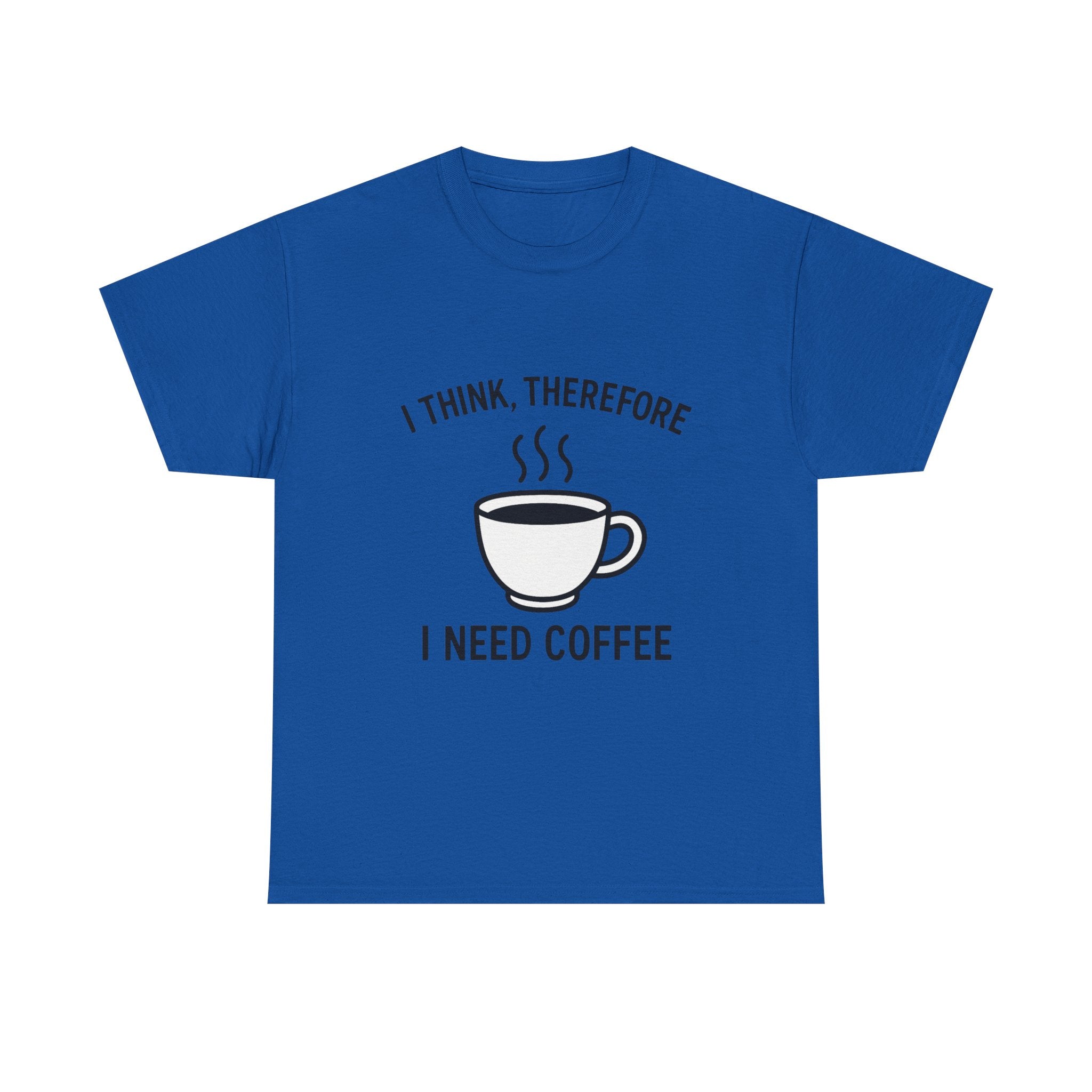 Coffee Lover T-Shirt: "I Think, Therefore I Need Coffee" Funny Graphic Tee