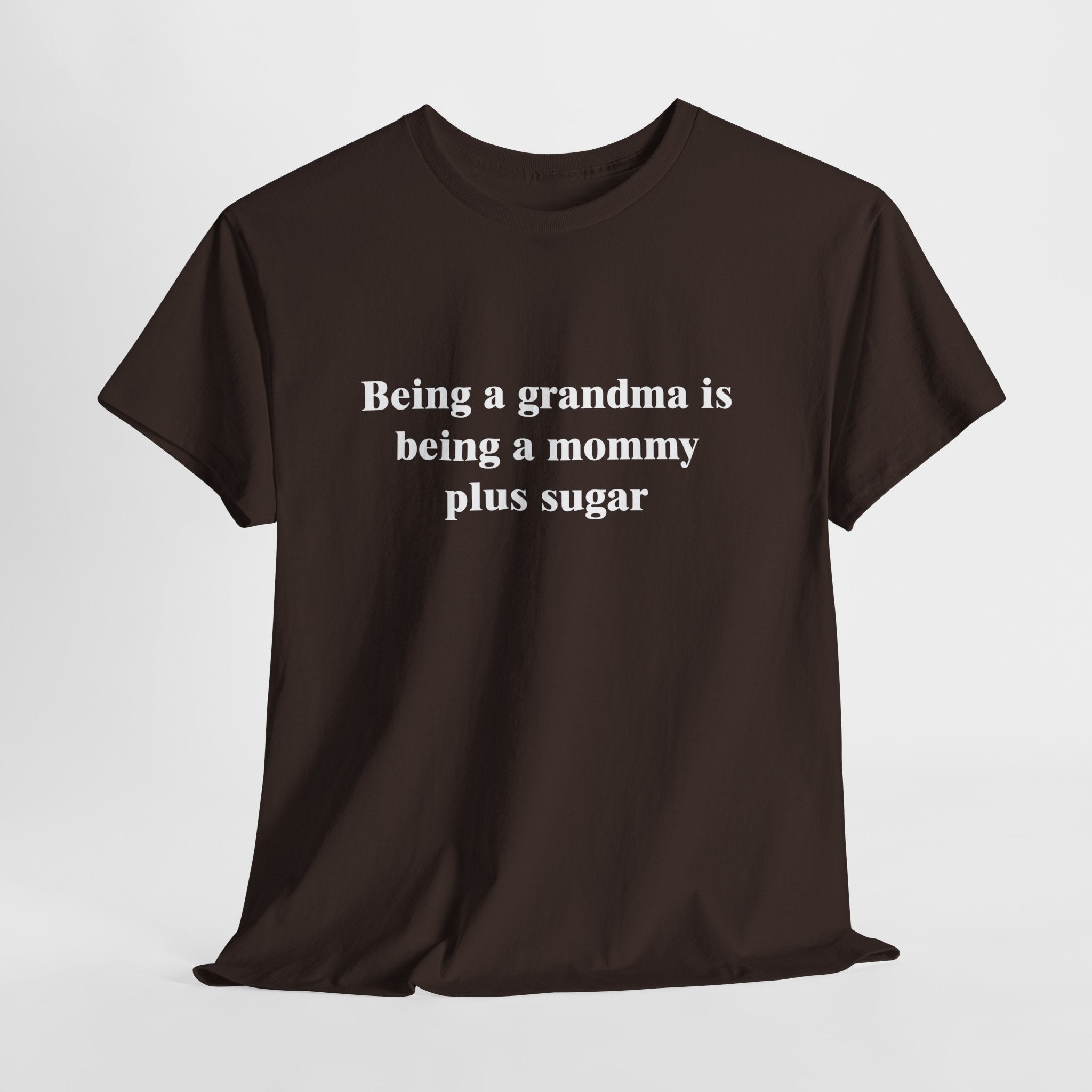 Cute Grandma T-Shirt – “Being a Grandma Is Being a Mommy Plus Sugar” Sweet Family Quote Tee