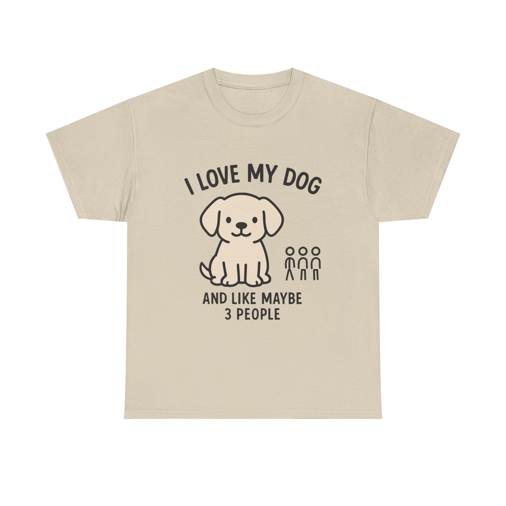 Dog Lover T-Shirt: "I Love My Dog and Like Maybe 3 People" Funny Graphic Tee