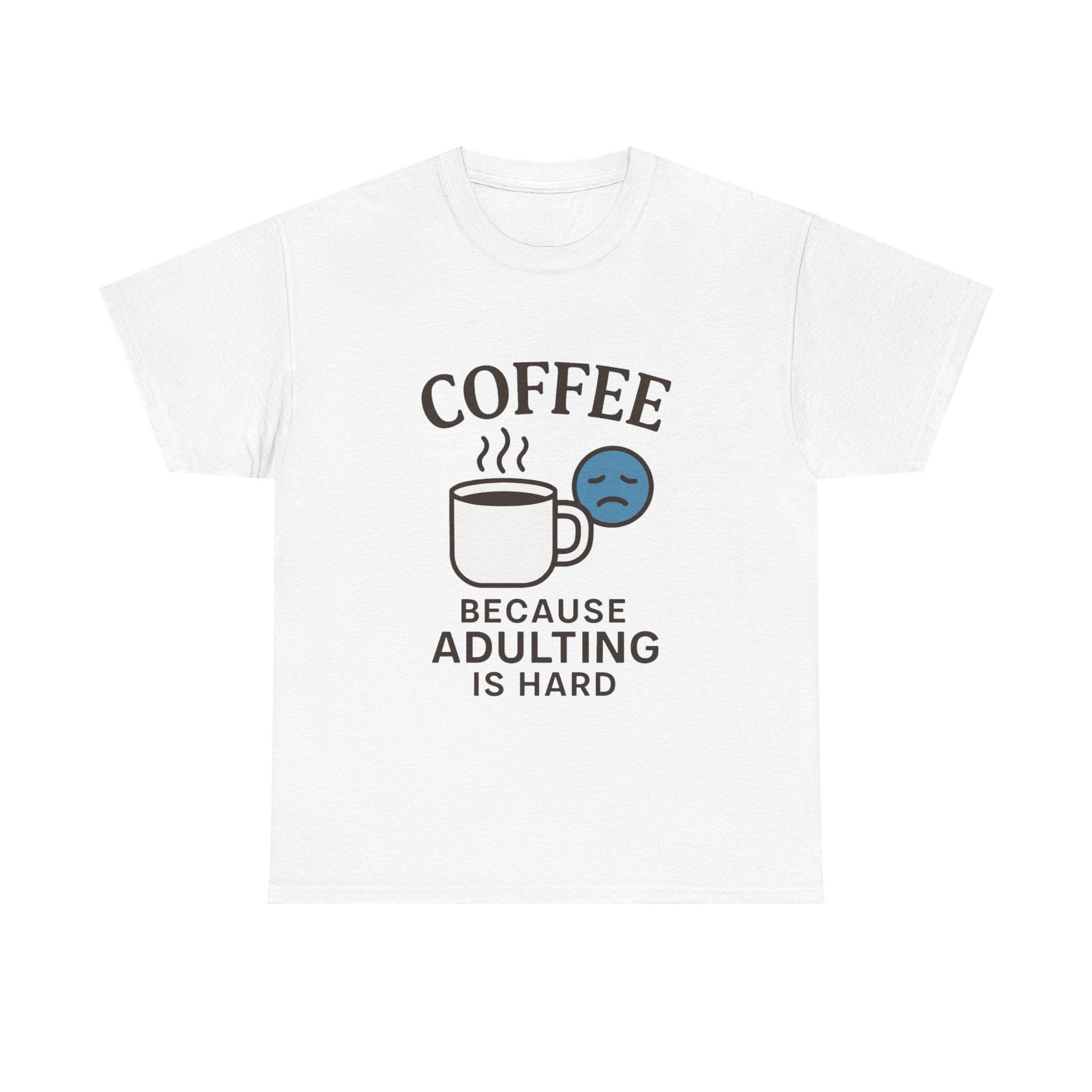 Coffee Because Adulting Is Hard T-Shirt: Funny Relatable Morning Tee