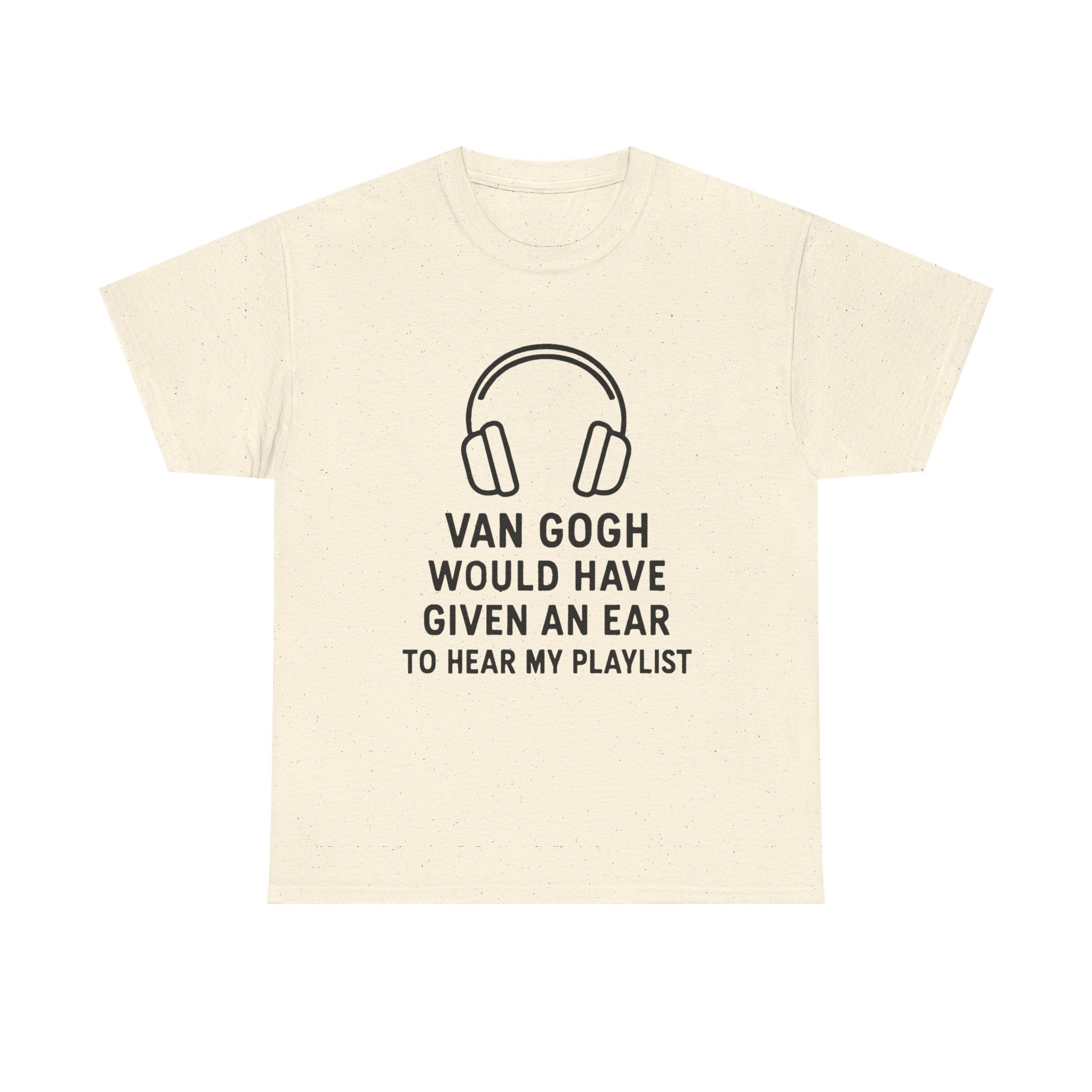 Van Gogh “Would Have Given an Ear to Hear My Playlist” Funny Art & Music T-Shirt – Punny Gift for Artists and Music Lovers