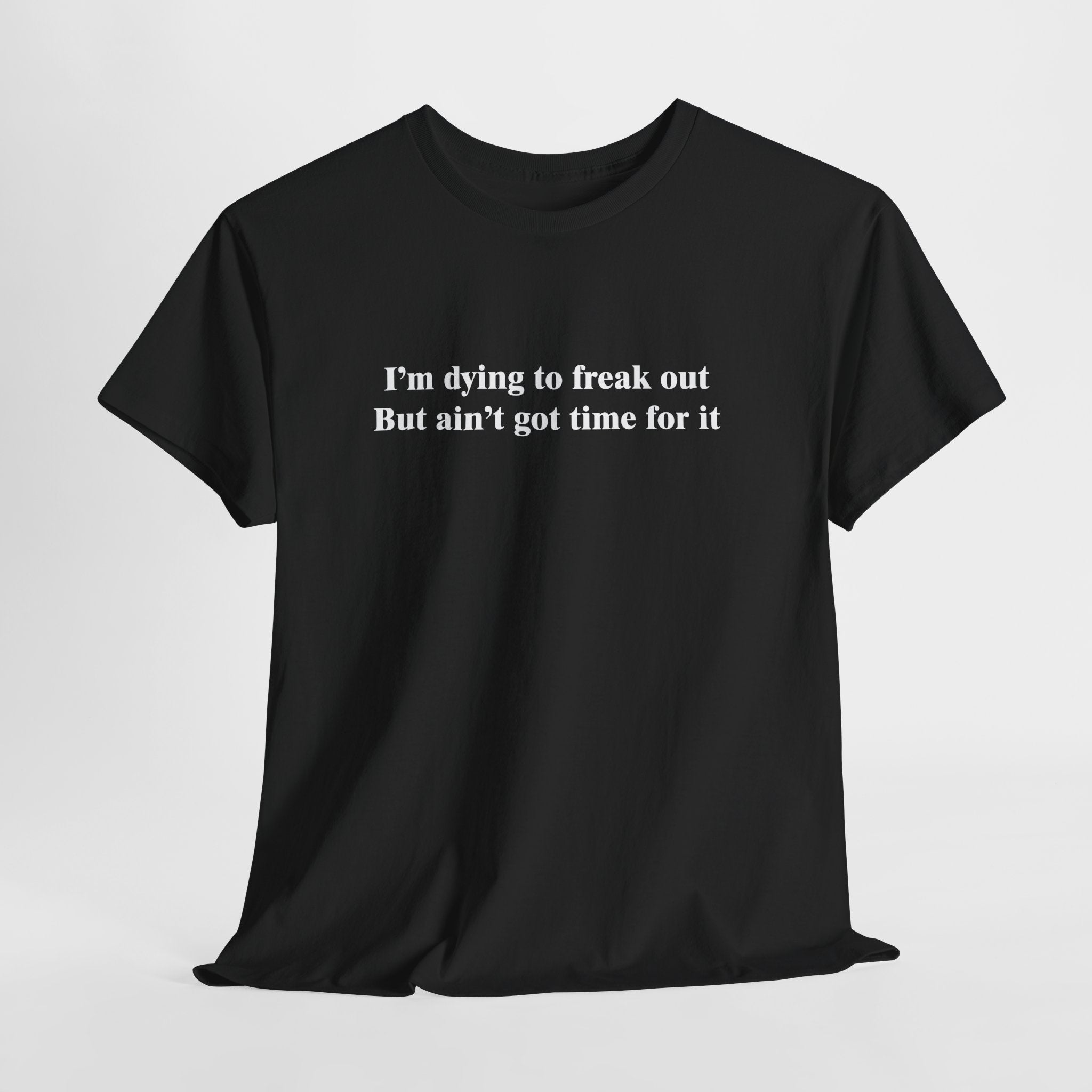 Dying to Freak Out T-Shirt | Funny Stress Humor Tee | Sarcastic Anxiety Gift | Gildan 5000