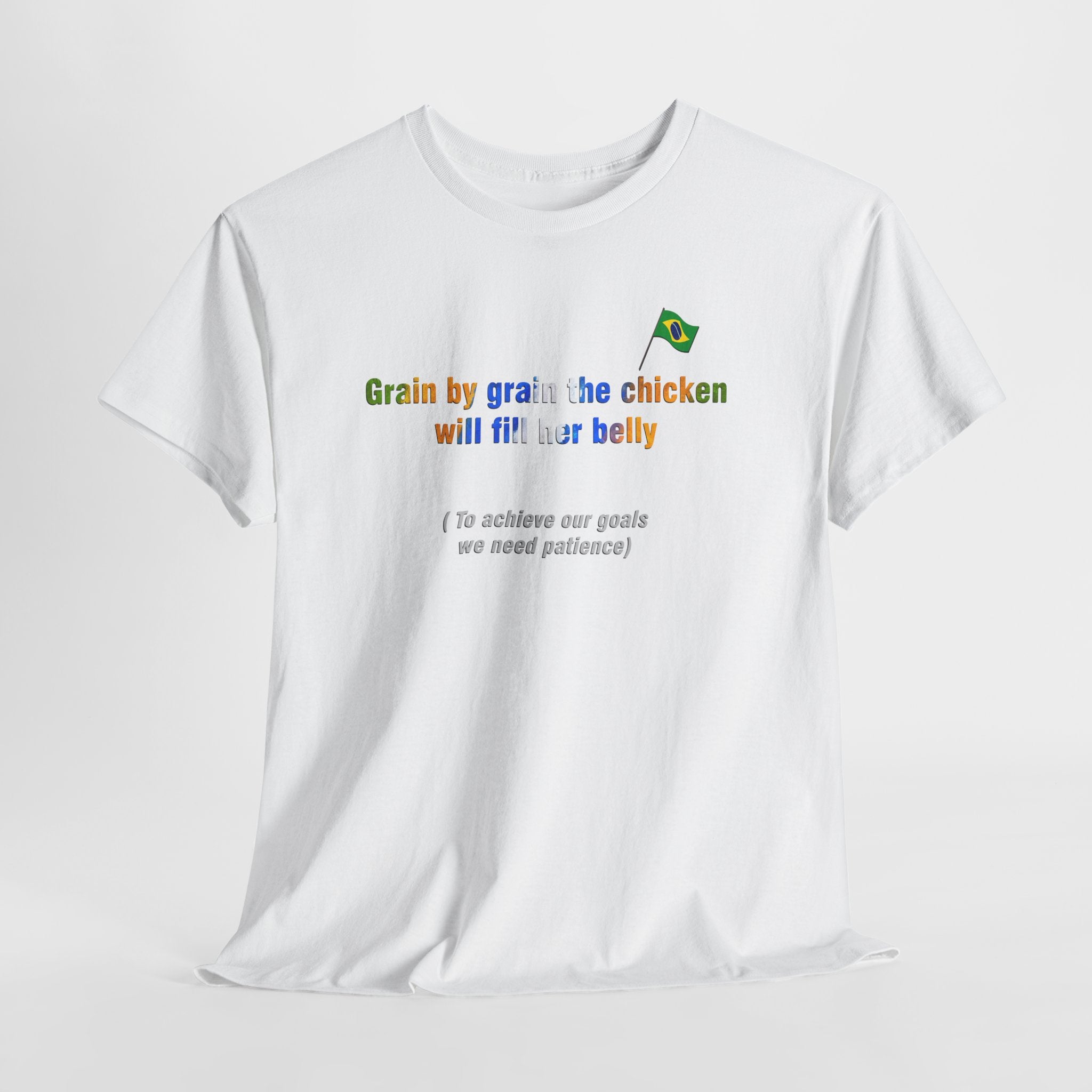Patience T-Shirt: Grain by Grain the Chicken Fills Her Belly | De Grão em Grão a Galinha Enche o Papo