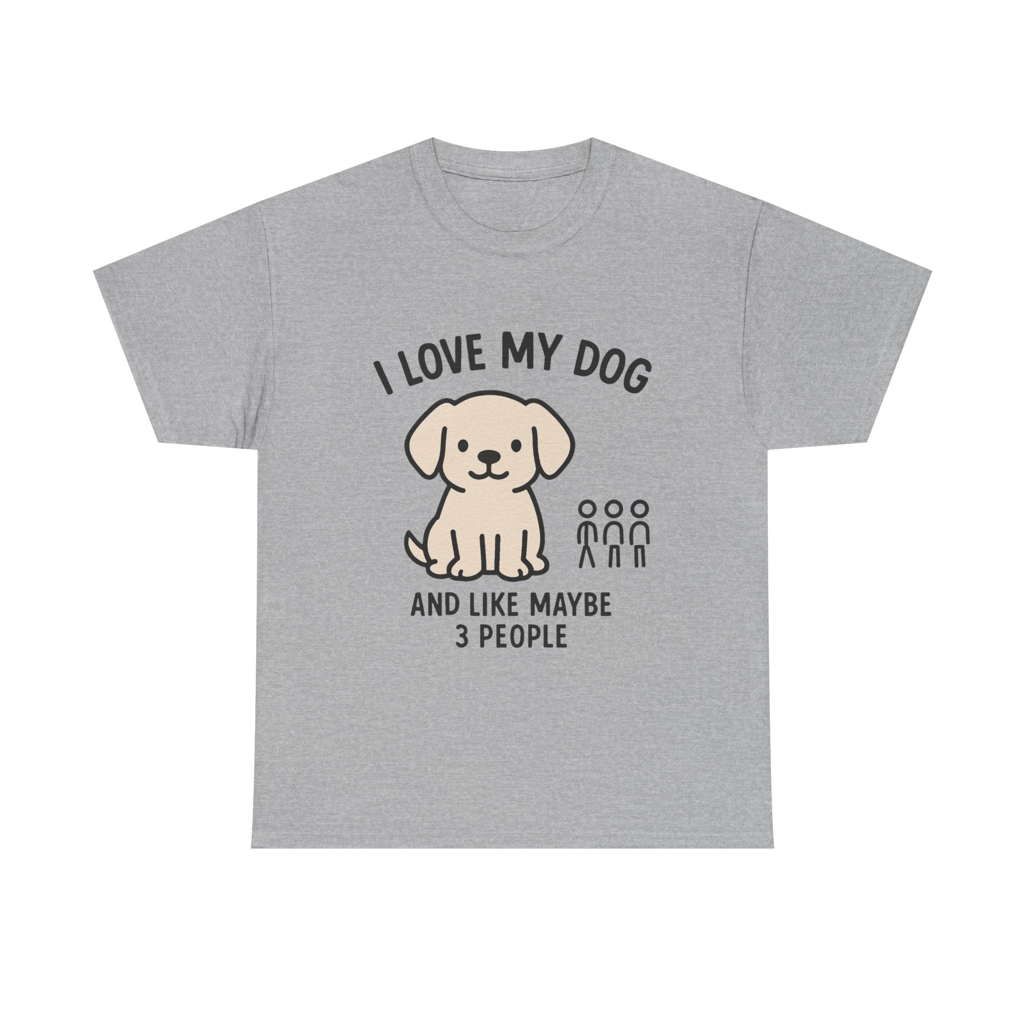 Dog Lover T-Shirt: "I Love My Dog and Like Maybe 3 People" Funny Graphic Tee