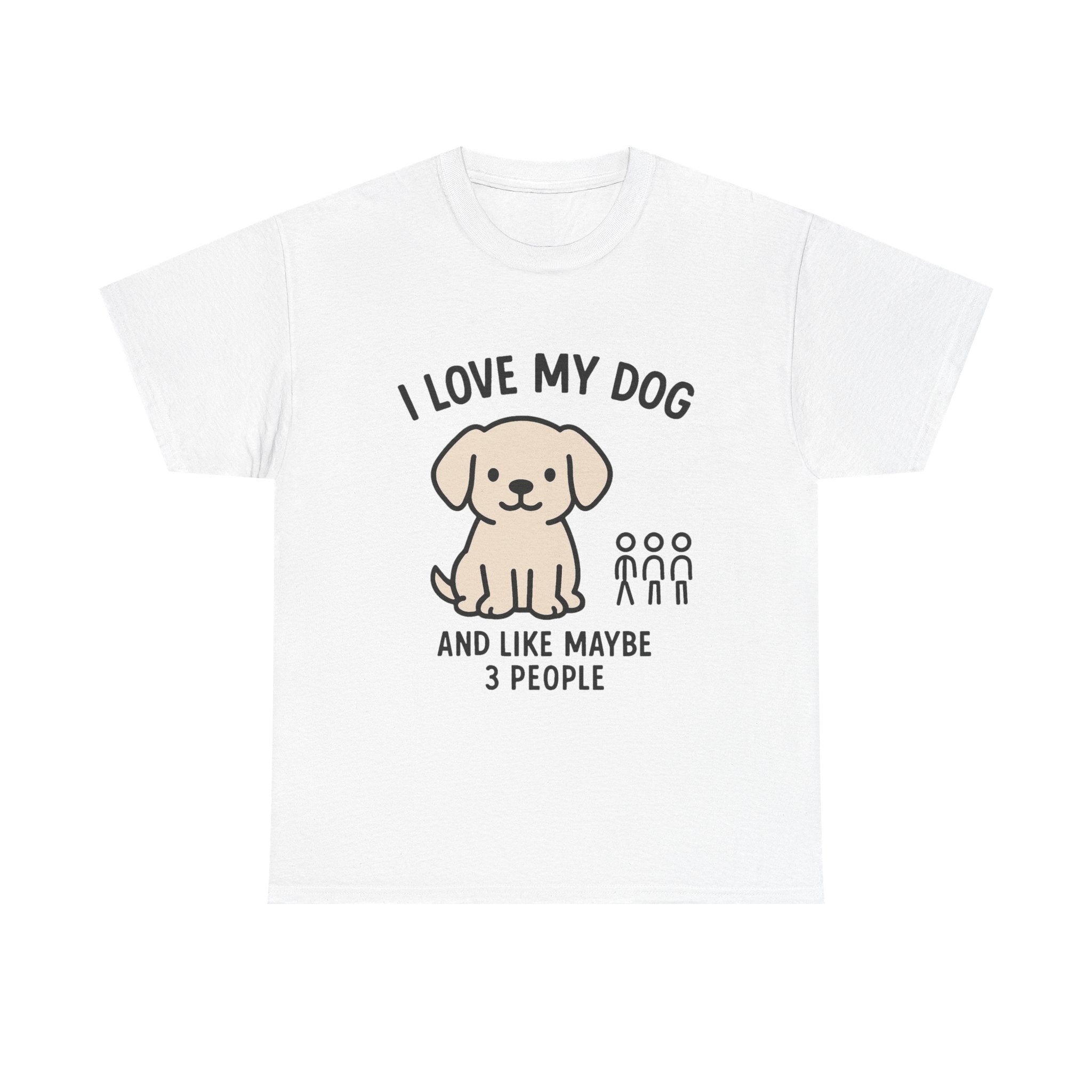 Dog Lover T-Shirt: "I Love My Dog and Like Maybe 3 People" Funny Graphic Tee