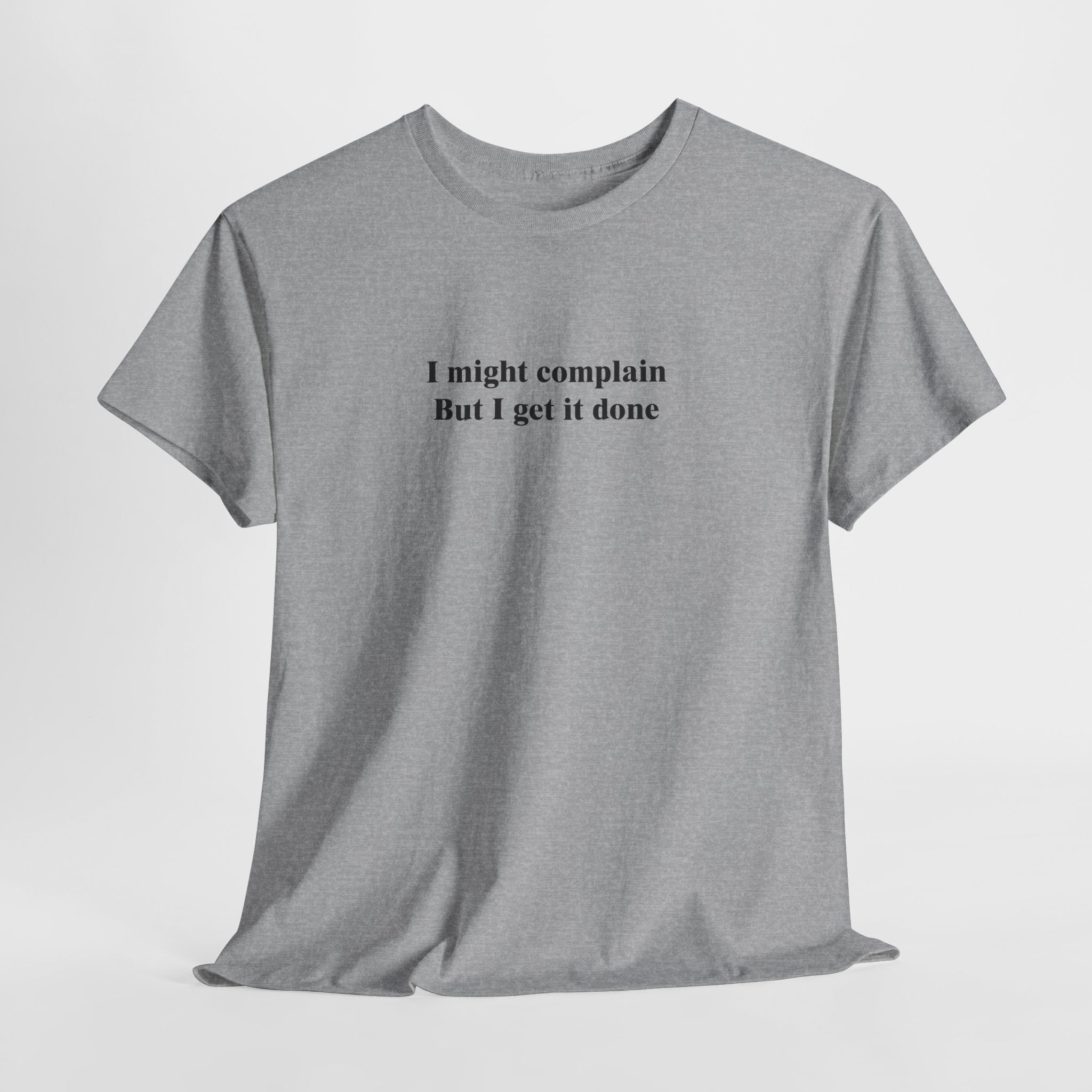 Funny Relatable T-Shirt – “I Might Complain, But I Get It Done” Productivity & Sarcasm Tee