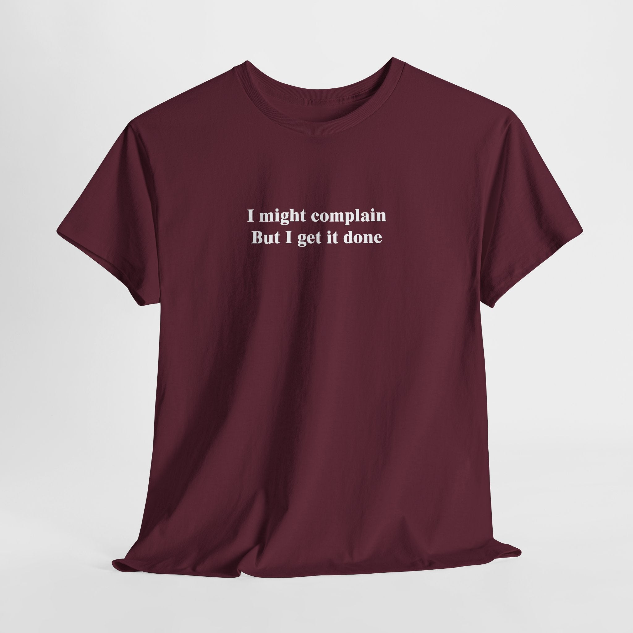 Funny Relatable T-Shirt – “I Might Complain, But I Get It Done” Productivity & Sarcasm Tee