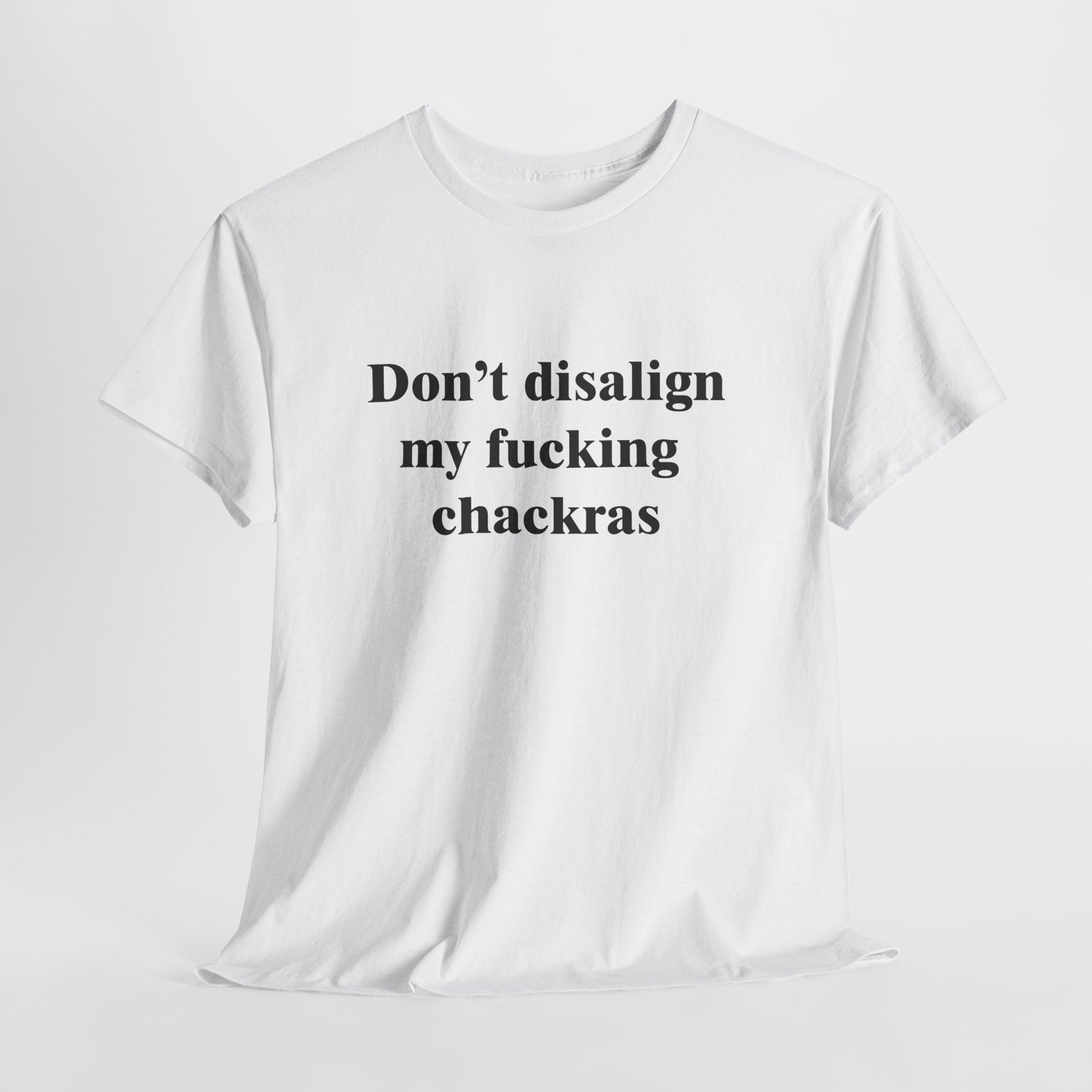 Don't Disalign My F***ing Chackras T-Shirt | Funny Spiritual Humor Tee | Sarcastic Yoga Gift | Gildan 5000