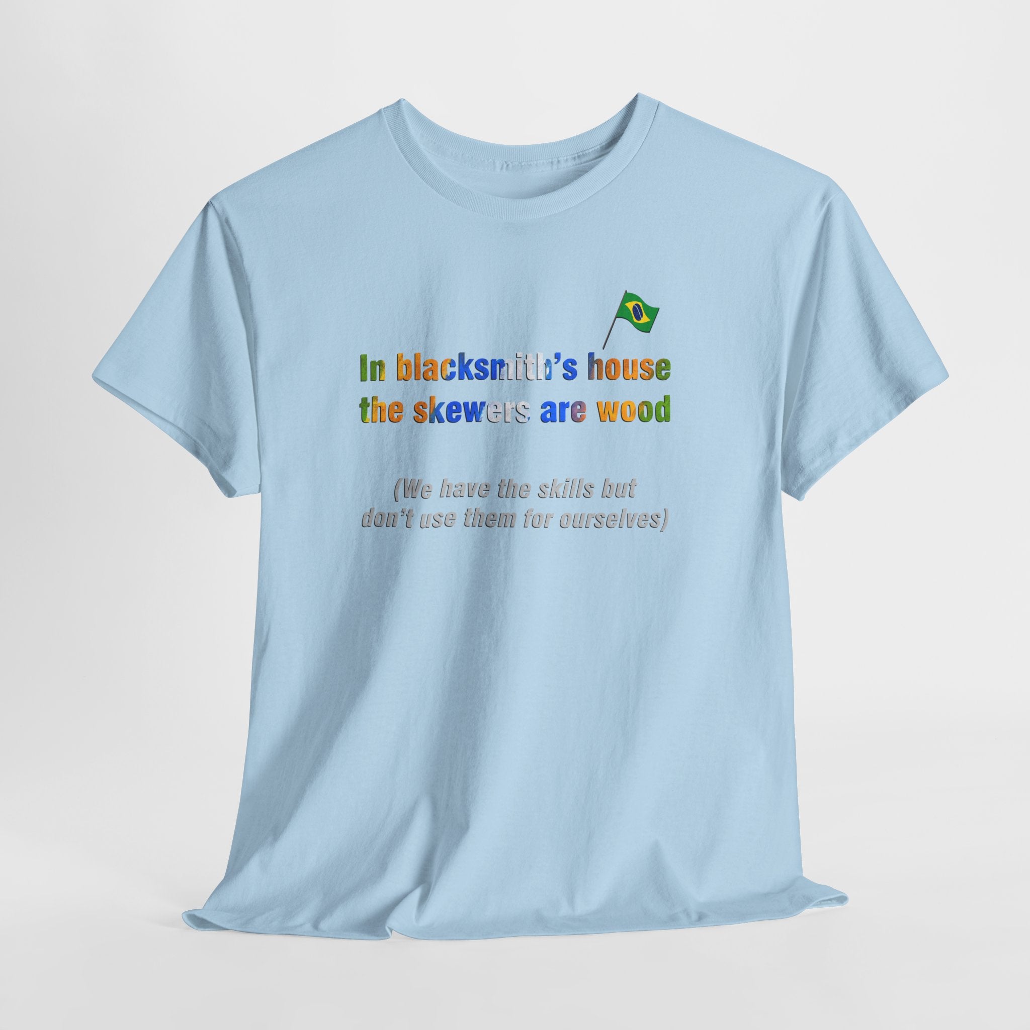 Blacksmith's Wooden Skewers Tee: Casa de Ferreiro, Espeto de Pau | Brazilian Proverb T-Shirt