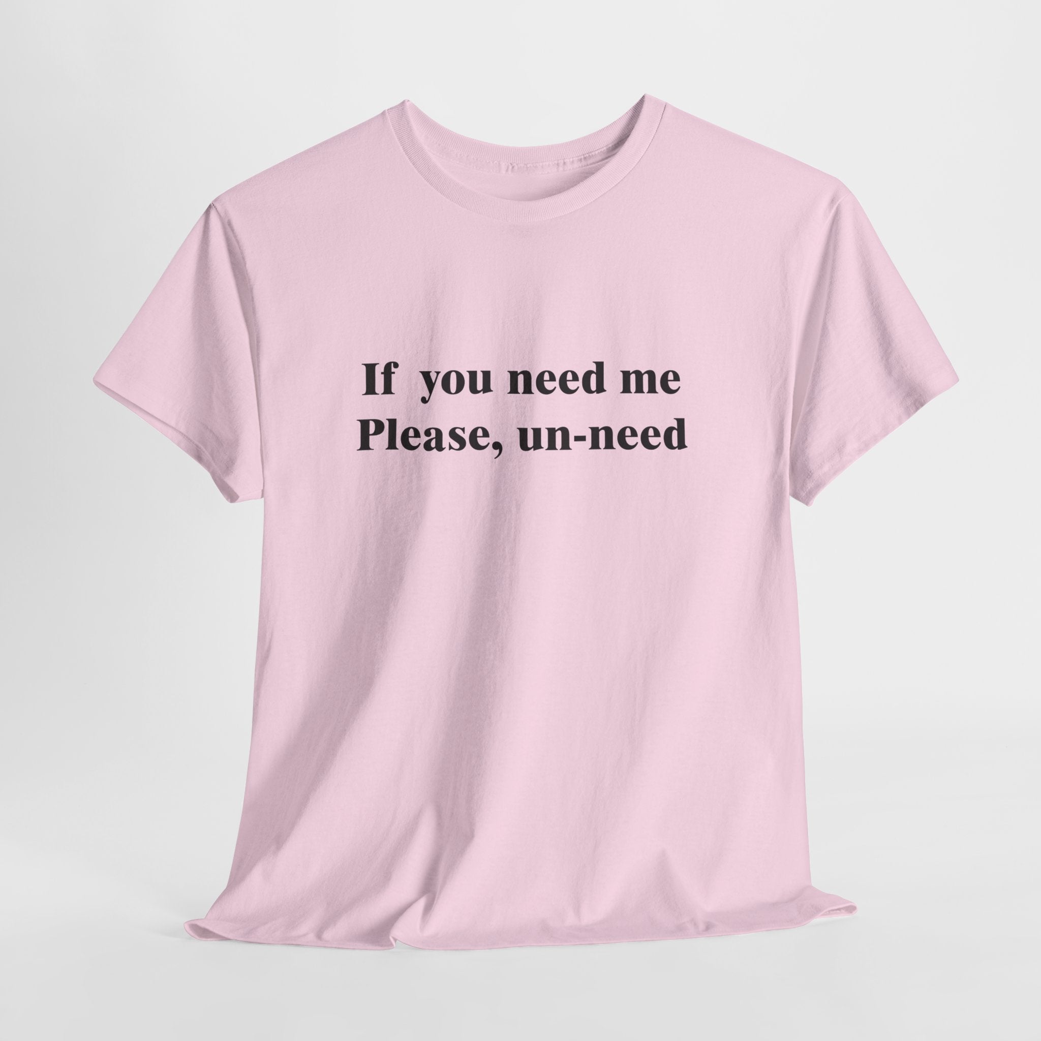 If You Need Me, Please Un-Need T-Shirt | Funny Introvert Humor Tee | Sarcastic Anti-Social Gift | Gildan 5000