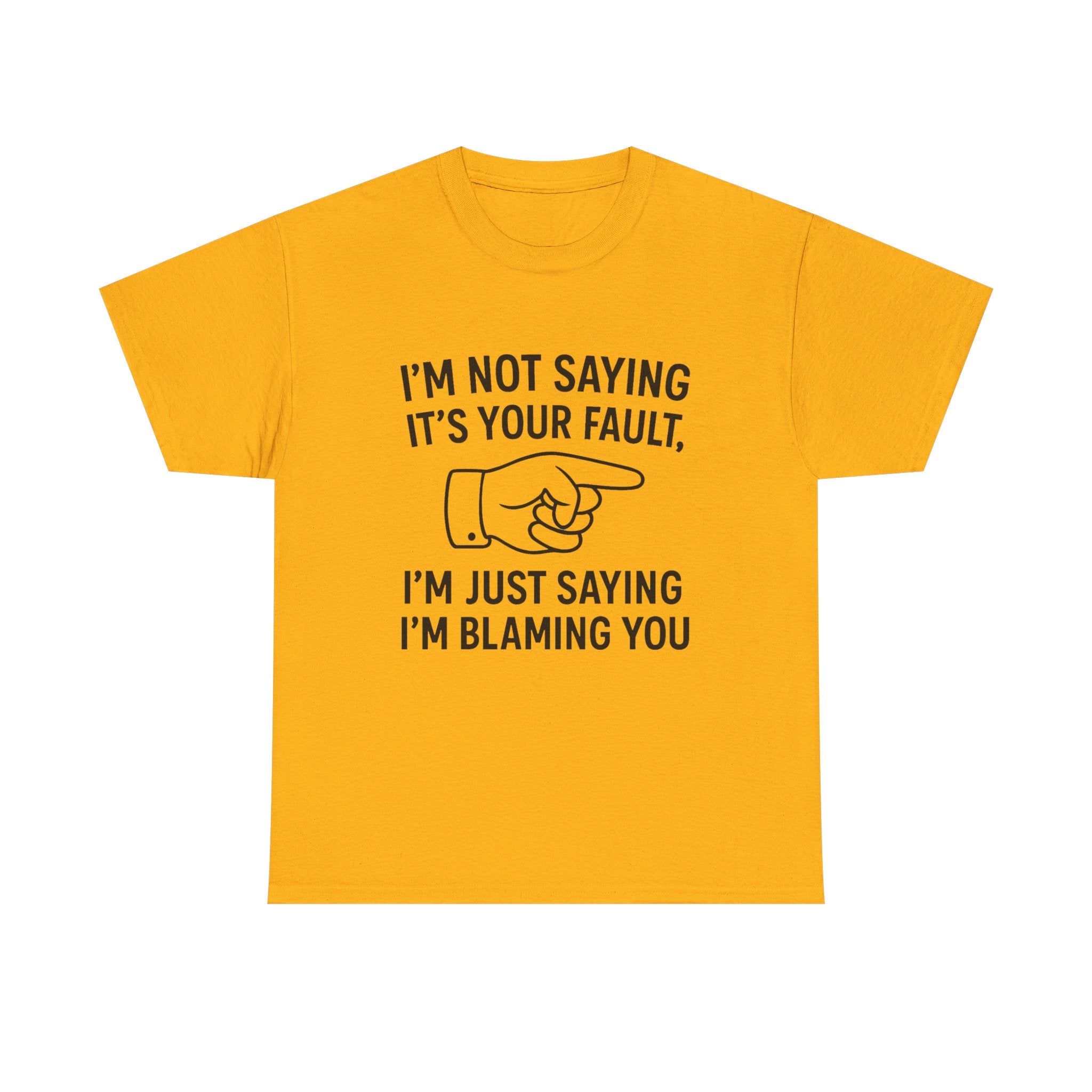 Blame T-Shirt: "I'm Just Saying I'm Blaming You" Funny Sarcastic Tee