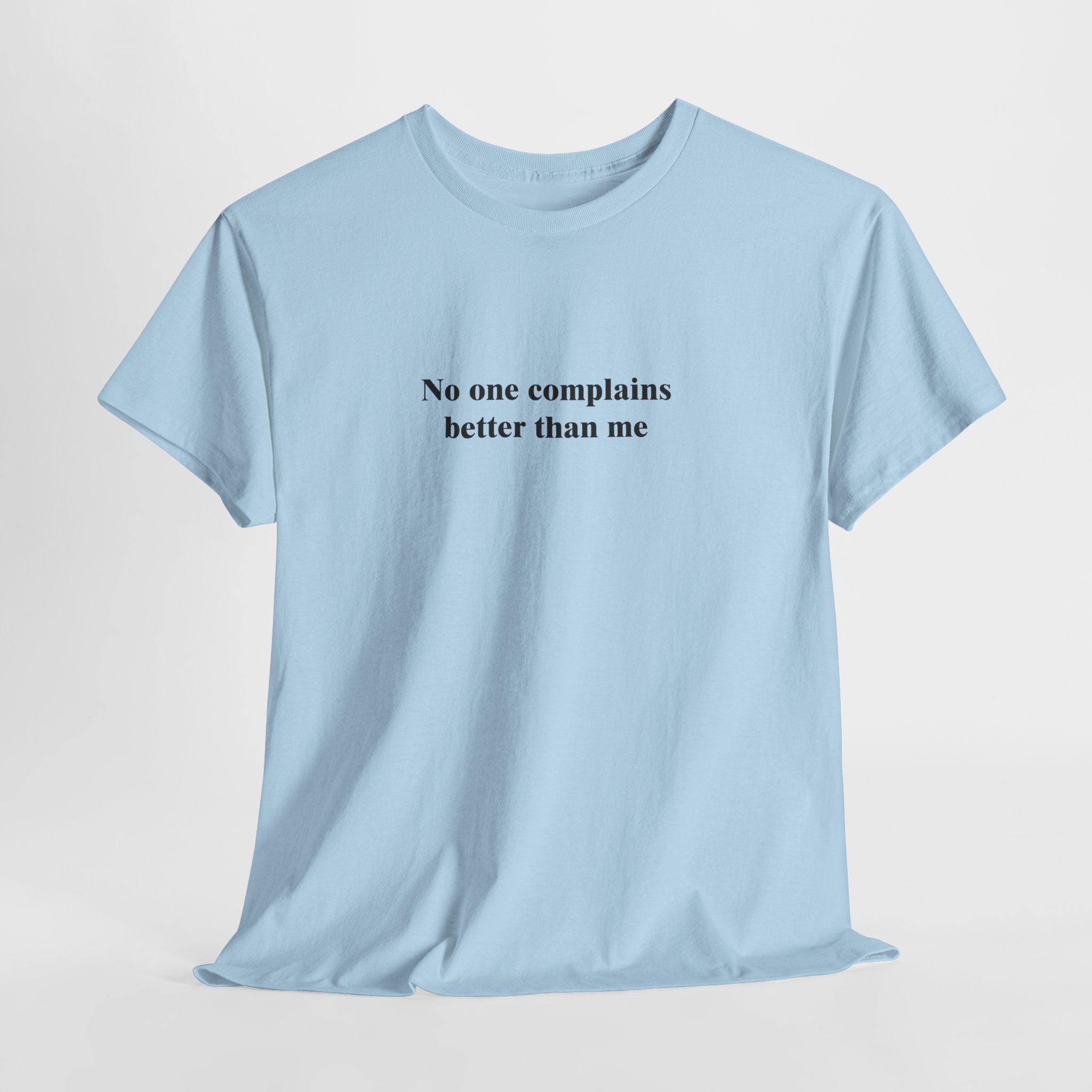 Funny Self-Aware T-Shirt – “No One Complains Better Than Me” Sarcastic Humor Tee