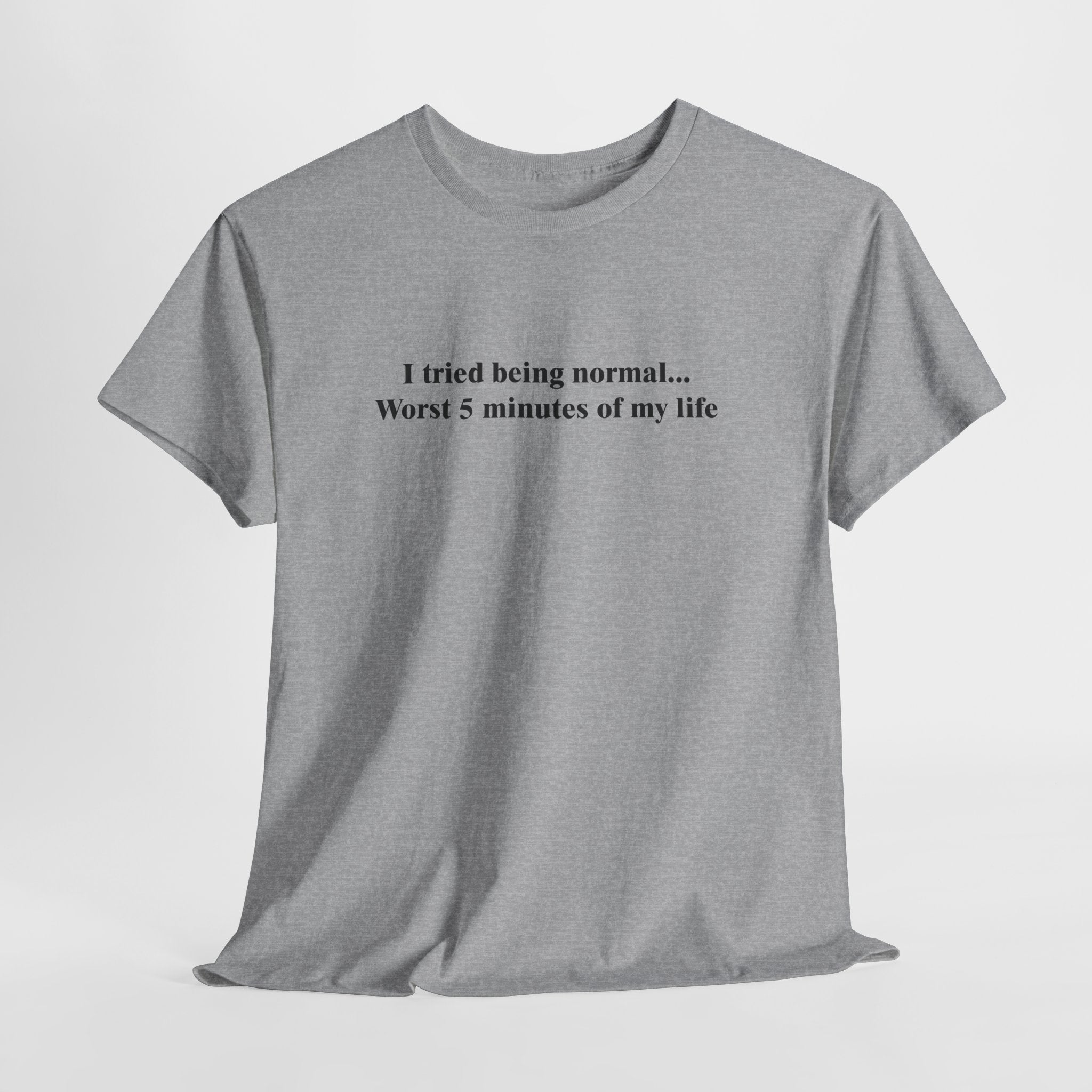 Tried Being Normal T-Shirt | Funny Sarcastic Quote Tee | Anti-Normal Shirt | Unique Personality Gift | Gildan 5000