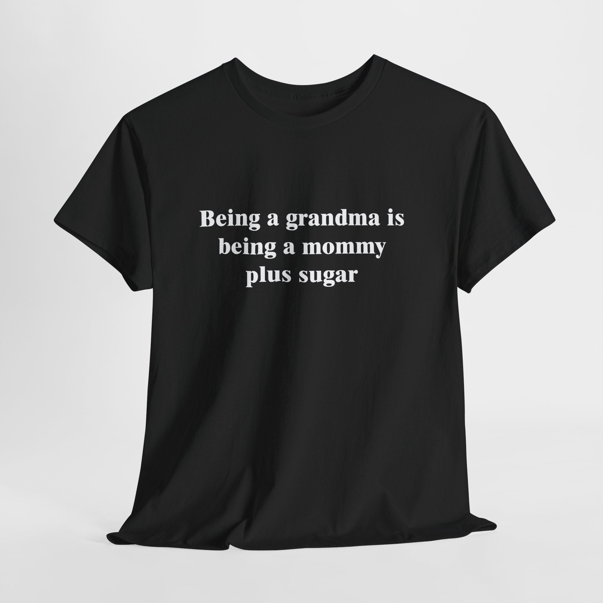 Cute Grandma T-Shirt – “Being a Grandma Is Being a Mommy Plus Sugar” Sweet Family Quote Tee