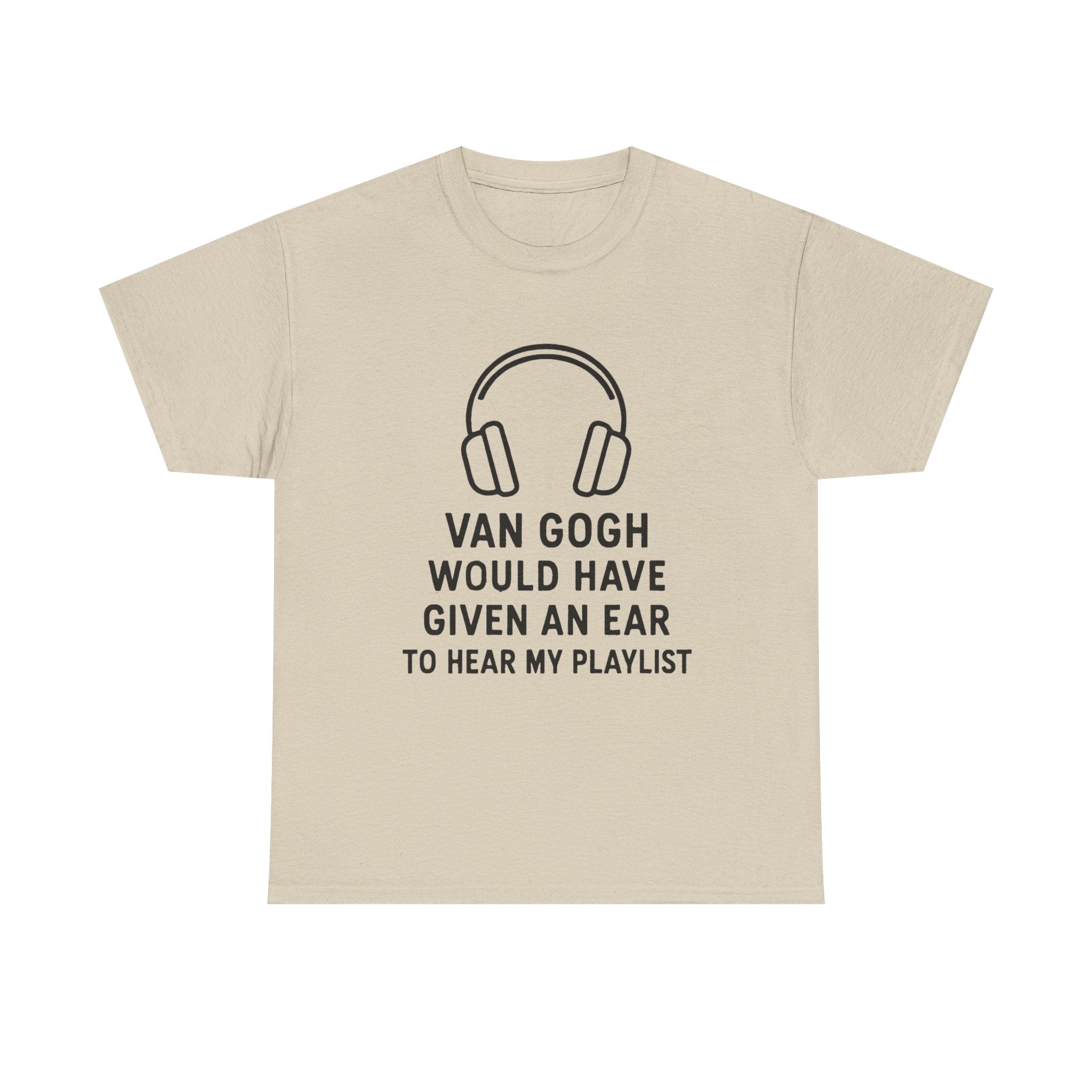 Van Gogh “Would Have Given an Ear to Hear My Playlist” Funny Art & Music T-Shirt – Punny Gift for Artists and Music Lovers